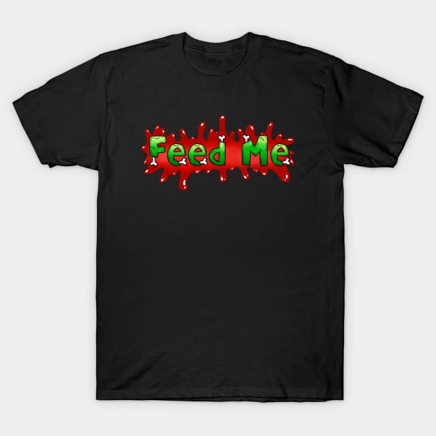 Feed Me T-Shirt by ReclusiveCrafts